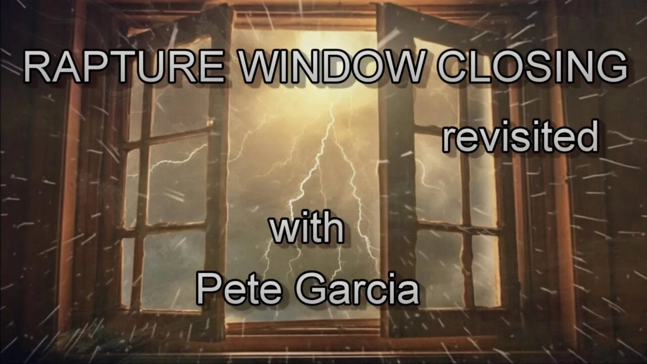 Rapture Window Closing — revisited — with Pete Garcia
