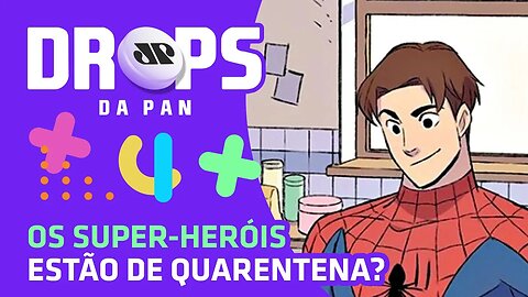 Marvel lançará HQs com heróis EM CASA | DROPS da Pan - 28/07/20