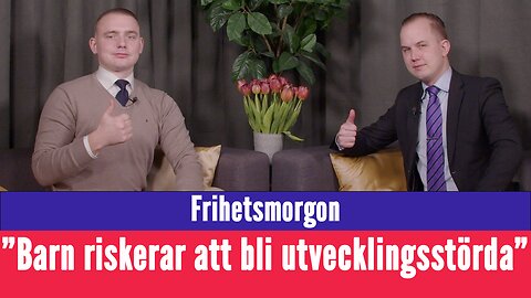 Frihetsmorgon - "Barnen riskerar att bli utvecklingsstörda på grund av det här"