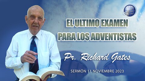 Pr. Richard Gates - El ultimo examen para los adventistas / The final test for Adventists - Sábado 11 Noviembre 2023