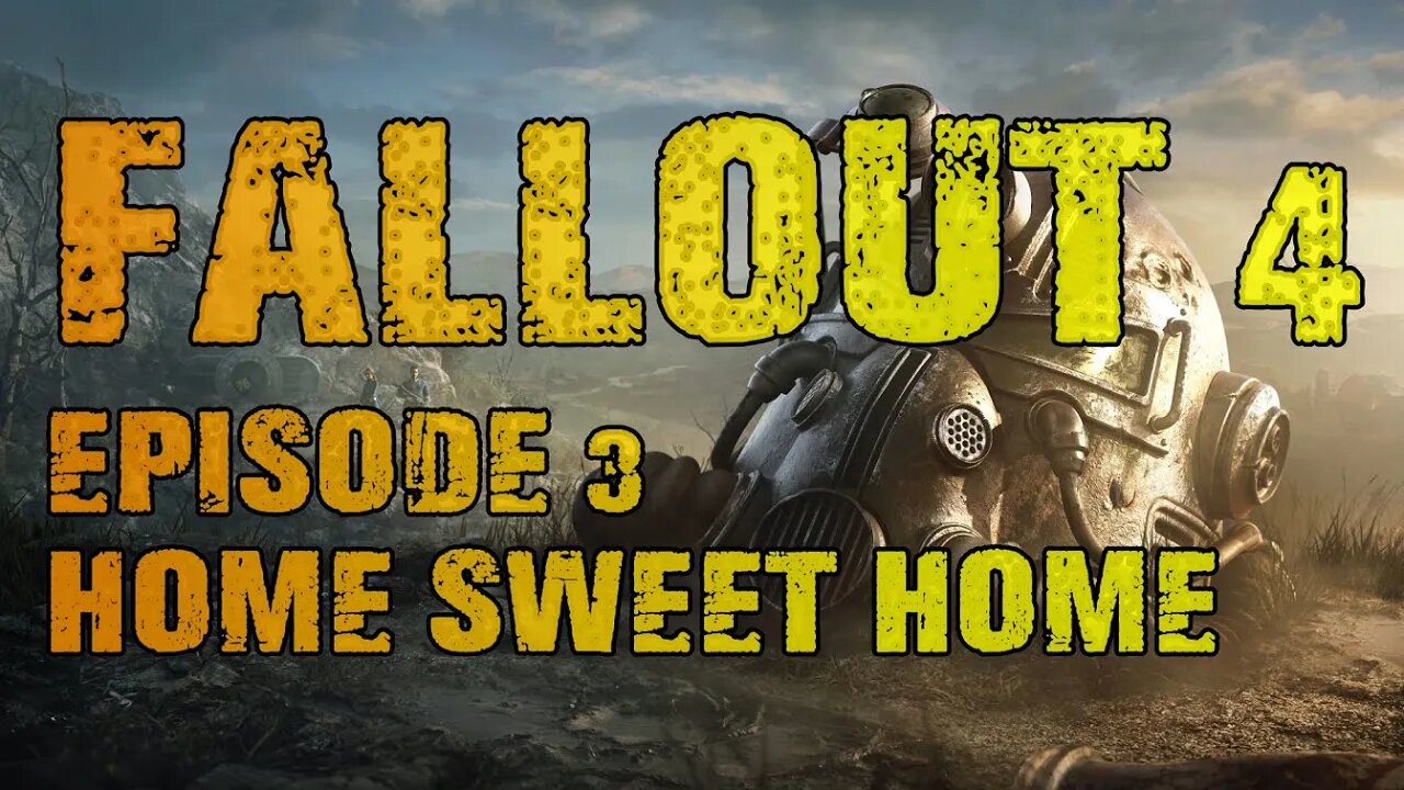 FALLOUT 4 | EPISODE 3 HOME SWEET HOME
