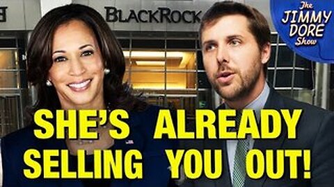 Kamala Harris Is Already Selling You Out! Her Economics Platform Is Being Written By BLACKROCK!