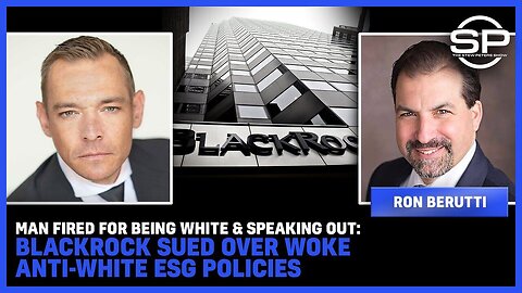 Man Fired For Being WHITE & Speaking OUT: BlackRock SUED Over WOKE ANTI-WHITE ESG Policies