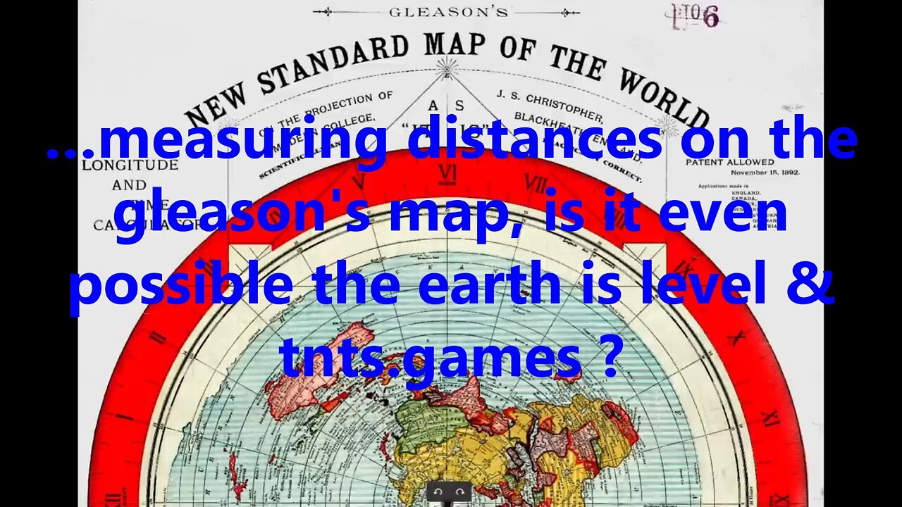 …measuring distances on the gleason's map, is it even possible the earth is level & tnts.games?