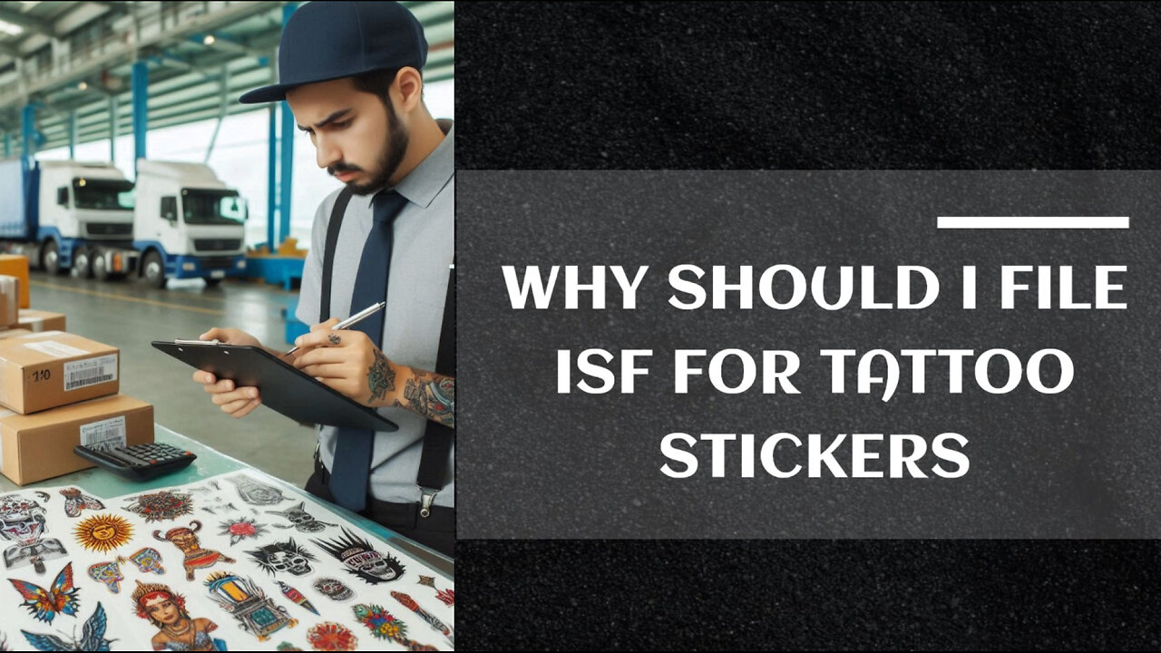 Cracking the Code: The Importance of ISF Filing for Tattoo Stickers