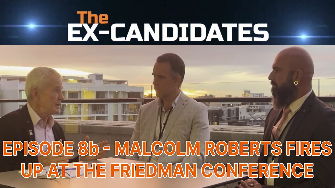 Malcolm Roberts Interview - Fired Up at the Friedman Conference - X-Candidates 08b