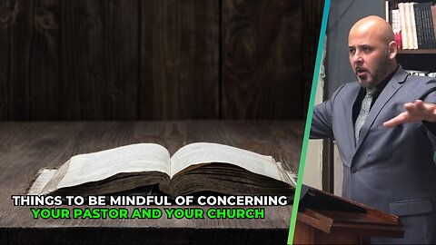 THINGS TO BE MINDFUL OF CONCERNING YOUR PASTOR AND YOUR CHURCH