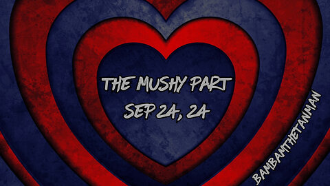 THE MUSHY PART - SEP 24, 2024