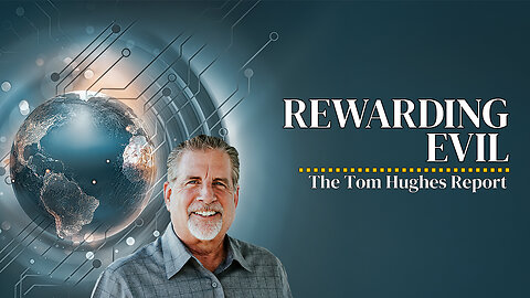 Rewarding Evil | The Tom Hughes Report