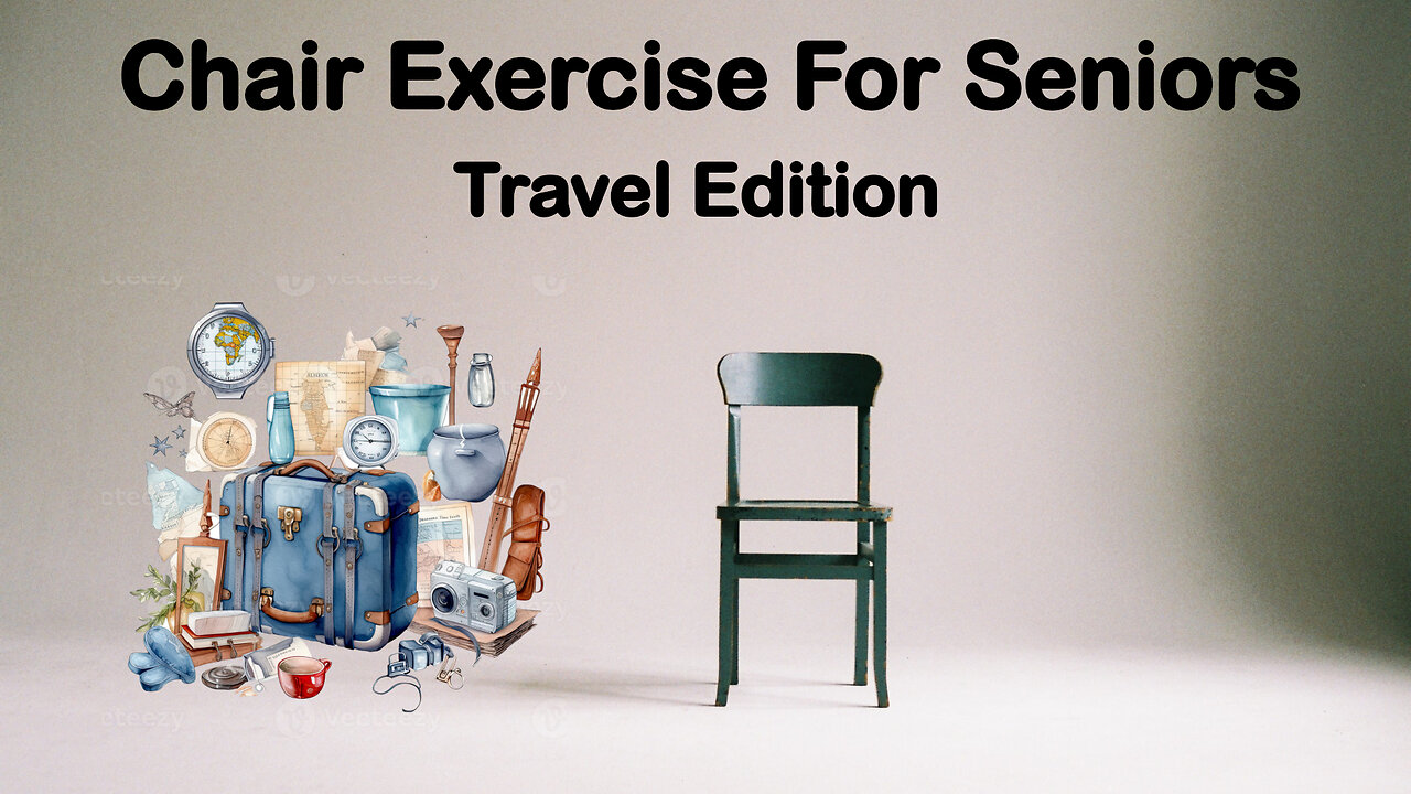 Chair Exercise For Seniors - Travel Edition