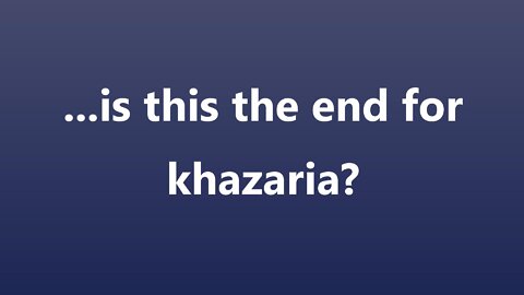 ...is this the end for khazaria?