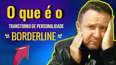 O que é o Transtorno de Personalidade Borderline?