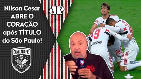 "Cara, o São Paulo voltar a ser CAMPEÃO é..." Nilson Cesar ABRE O CORAÇÃO!