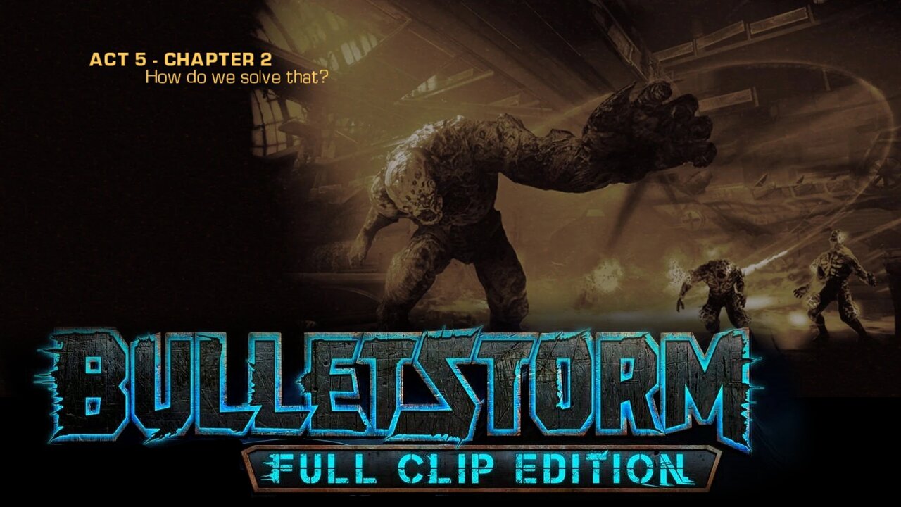 Bulletstorm: Full clip Edition (Act 5 - Chapter 2): How do we Solve That?