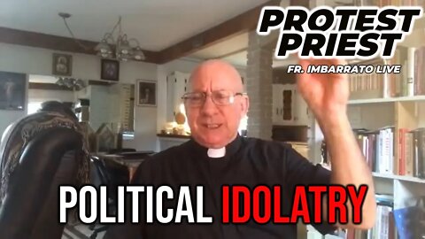 Political Idolatry! | THE PROTEST PRIEST