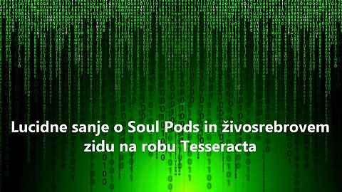 Lucidne sanje o Soul Pods in živosrebrovem zidu na robu Tesseracta
