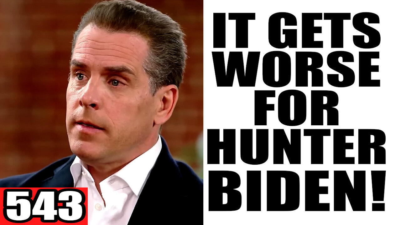 543. It Gets WORSE for Hunter Biden!