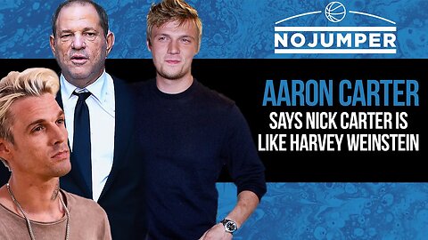 Aaron Carter says his brother Nick Carter is like Harvey Weinstein