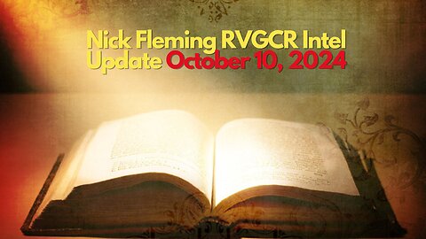 Nick Fleming RVGCR Intel Update October 10, 2024