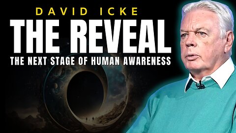 DAVID ICKE : THE REVEAL - THE NEXT STAGE OF HUMAN AWARENESS