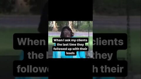 When I ask my clients about their lead follow up