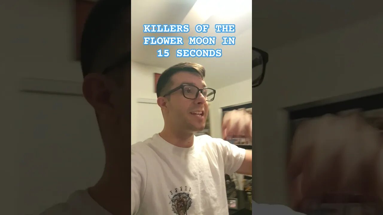 Killers of the Flower Moon in 15 Seconds