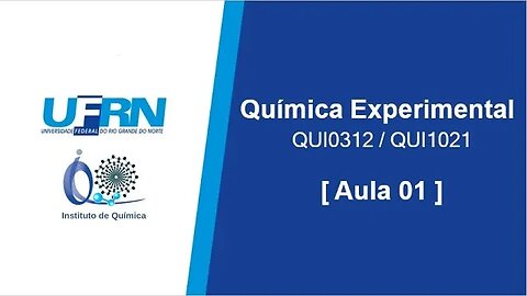 Química Experimental. QUI0312 / QUI1021 [ Aula 01 ] - UFRN