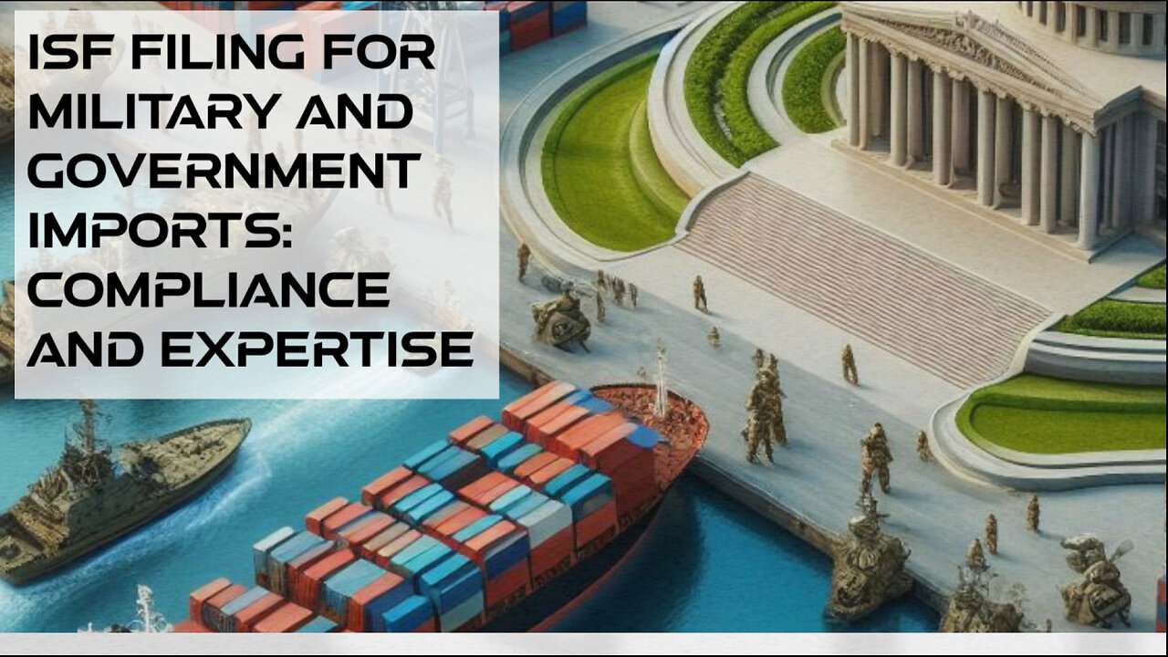 Unlocking the Secrets: Navigating ISF Filing for Military and Government Imports