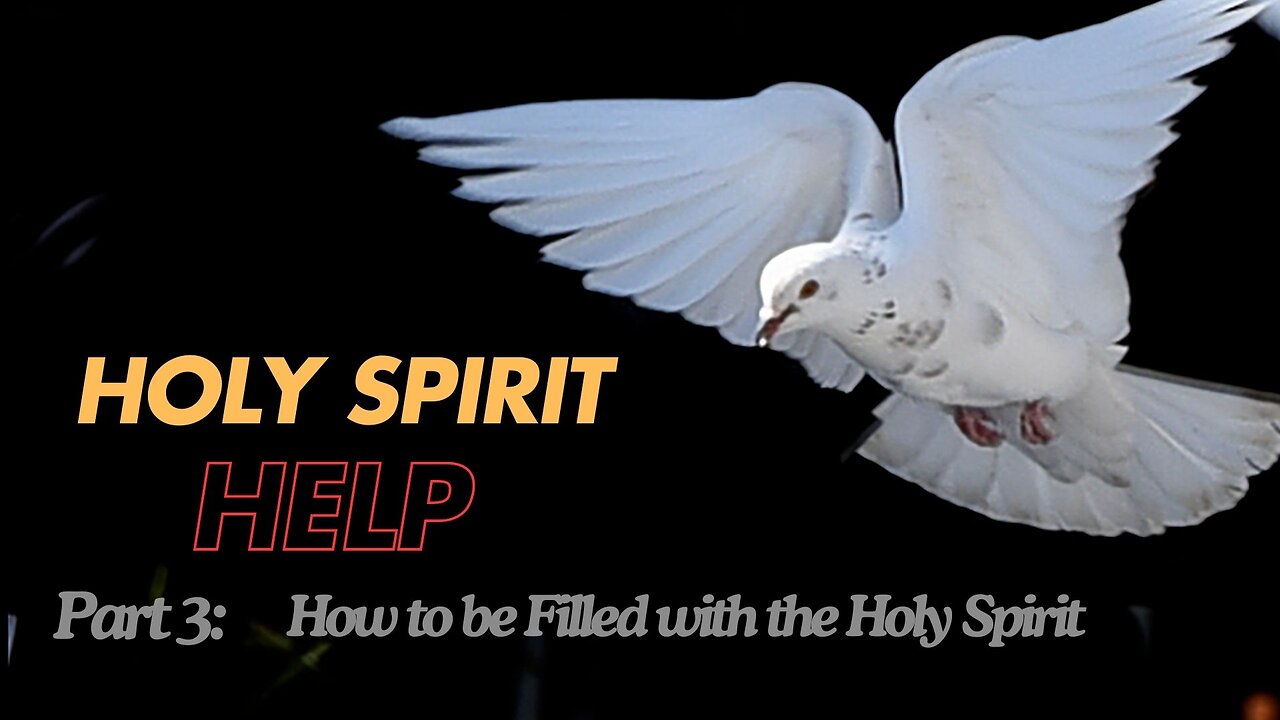 Holy Spirit Help - part 3: How to be Filled with the Holy Spirit