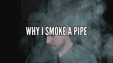 Why I Smoke a Pipe