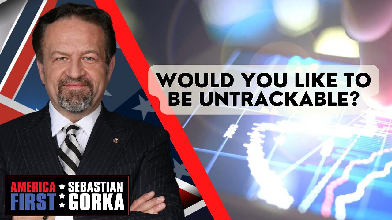 Would you like to be untrackable? Scott Coburn with Sebastian Gorka on AMERICA First