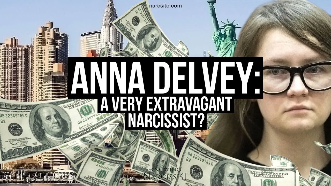 Anna Delvey : A Very Extravagant Narcissist?