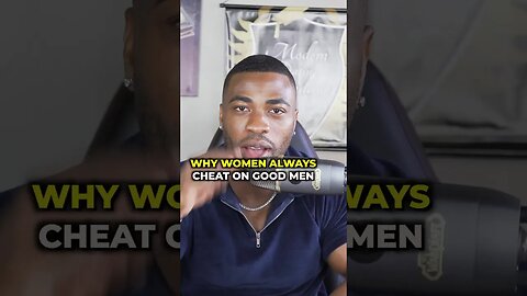 Why Women Cheat on good men