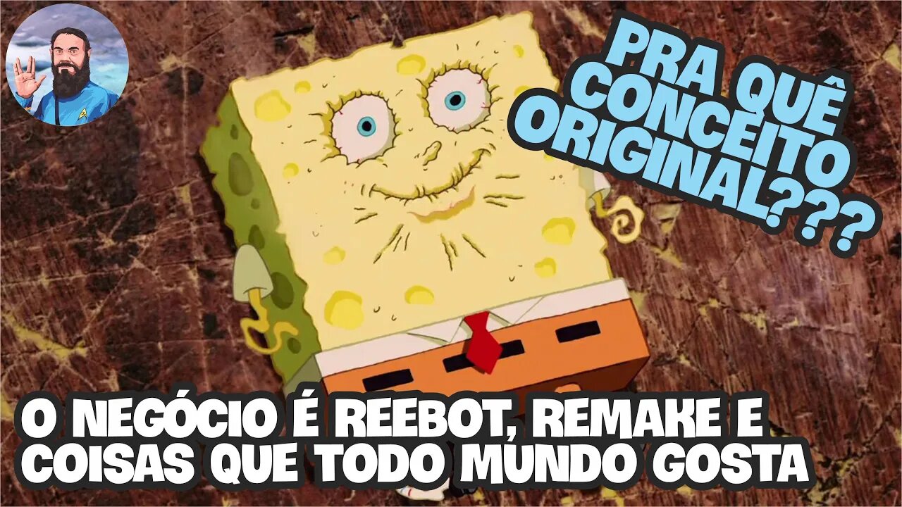 O Negócio é Reebot, Remake E Coisas Que Todo Mundo Conhece