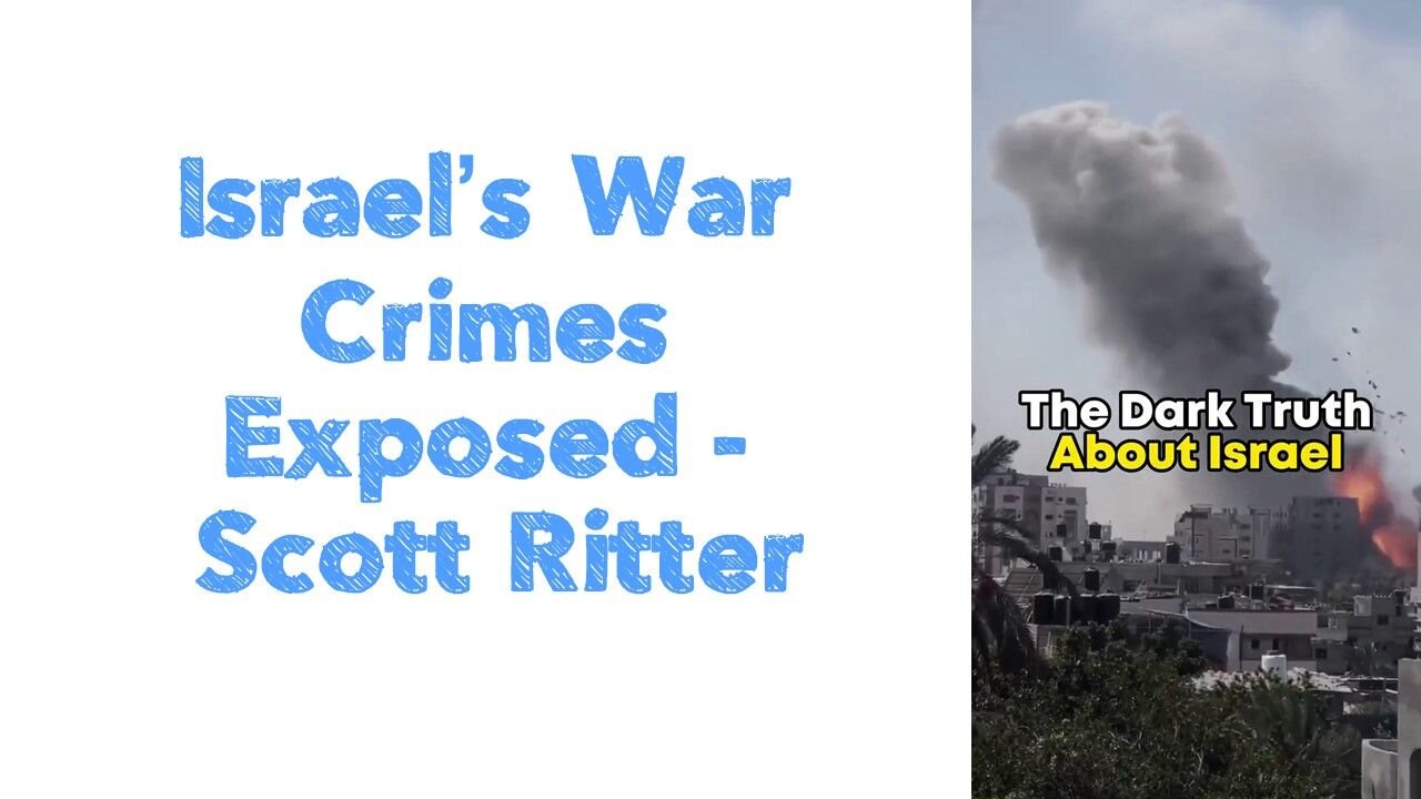 Israel’s War Crimes Exposed | Scott Ritter