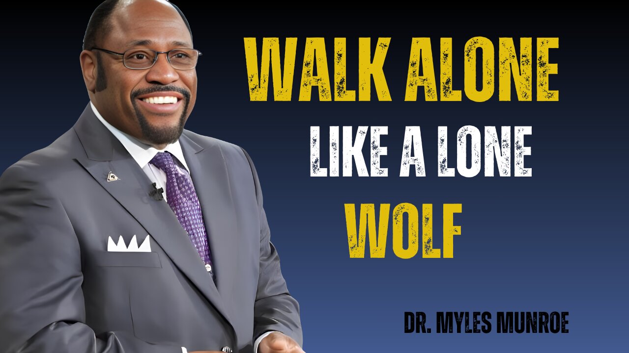 ‘Walk Alone Like a Lone Wolf’- Myles Munroe Motivational