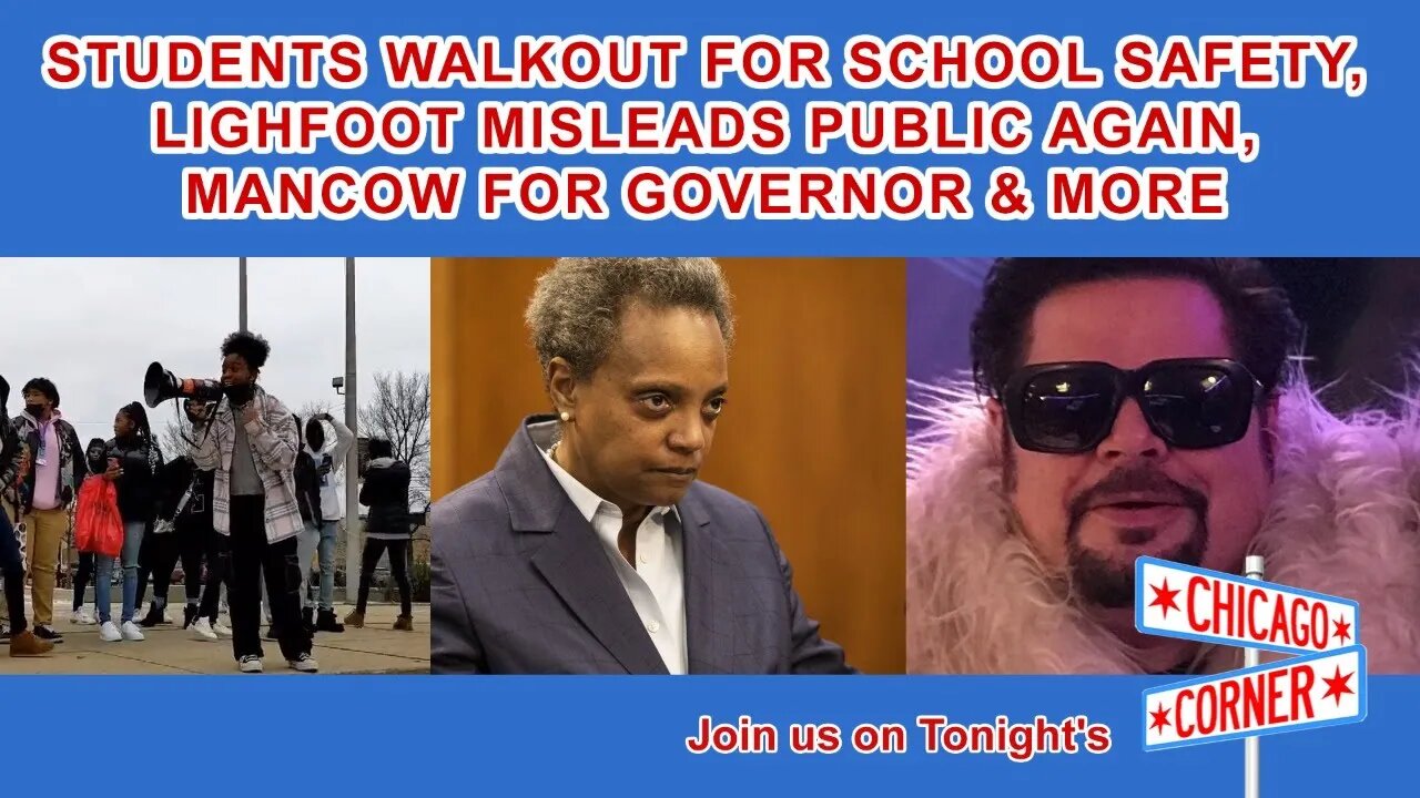 Students Walkout for Safety, Lightfoot Misleads Public Again, Mancow for Governor