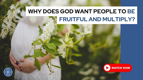 Why does God want people to be fruitful and multiply?
