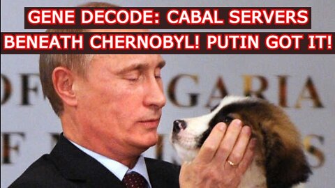 GENE DECODE REUPLOAD: CABAL SERVERS BENEATH CHERNOBYL! PUTIN GOT IT!