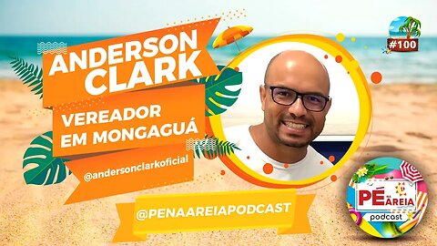 Anderson Clark - Vereador em Mongaguá - Pé na Areia Podcast - 100