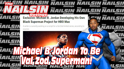 The Nailsin Ratings: Michael B Jordan To Be Val Zod Superman?!