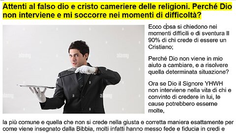 Attenti al falso dio e cristo Cameriere delle religioni. Perché Dio non interviene nelle difficoltà?