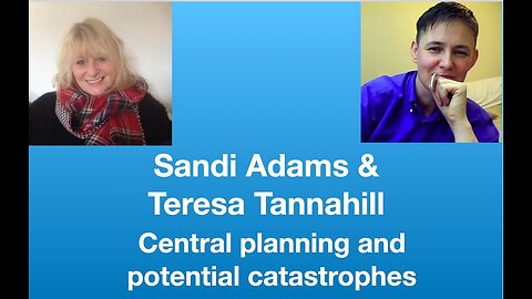 Sandi Adams/Teresa Tannahill: Central planning and potential catastrophes | Tom Nelson