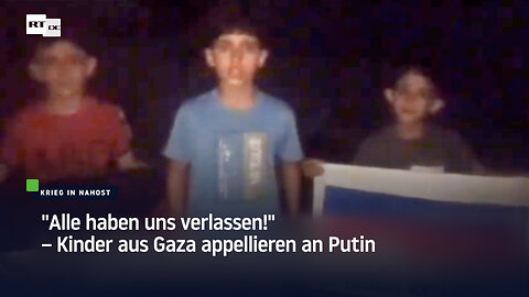 "Alle haben uns verlassen!" – Kinder aus Gaza appellieren an Putin