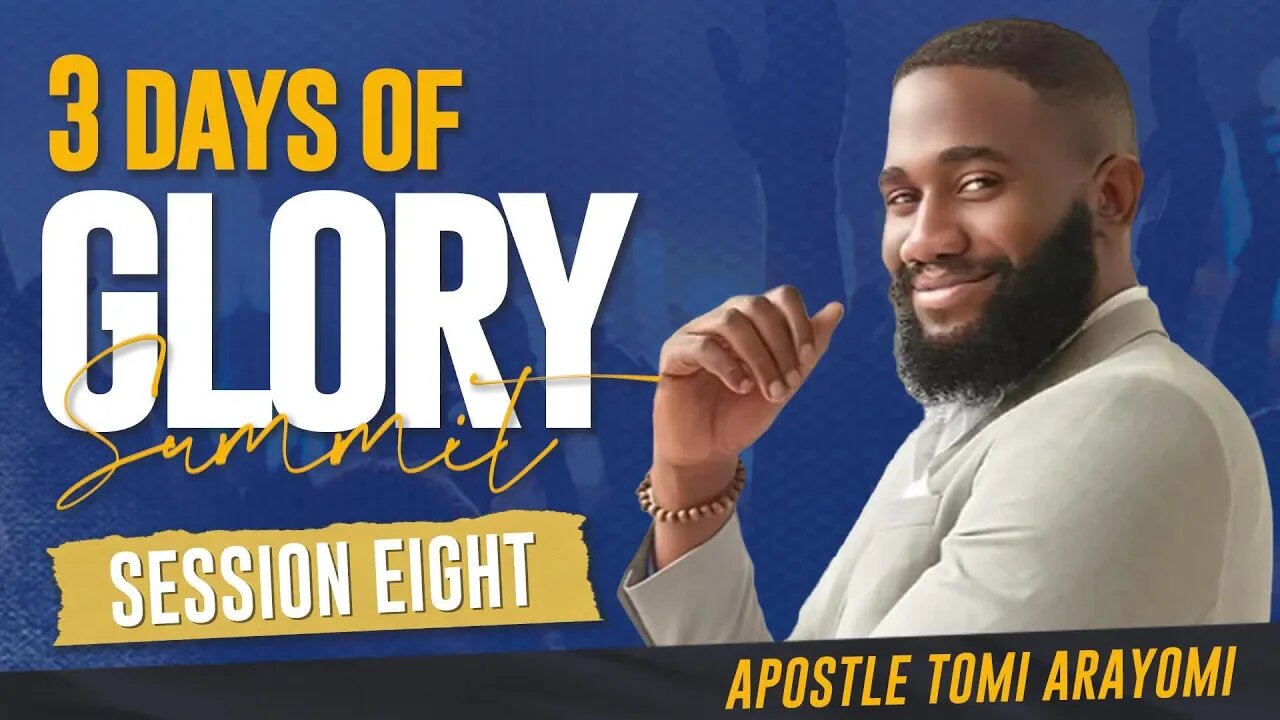 Session 8 - Prophet Tomi Arayomi - 3 Days of Glory 2023