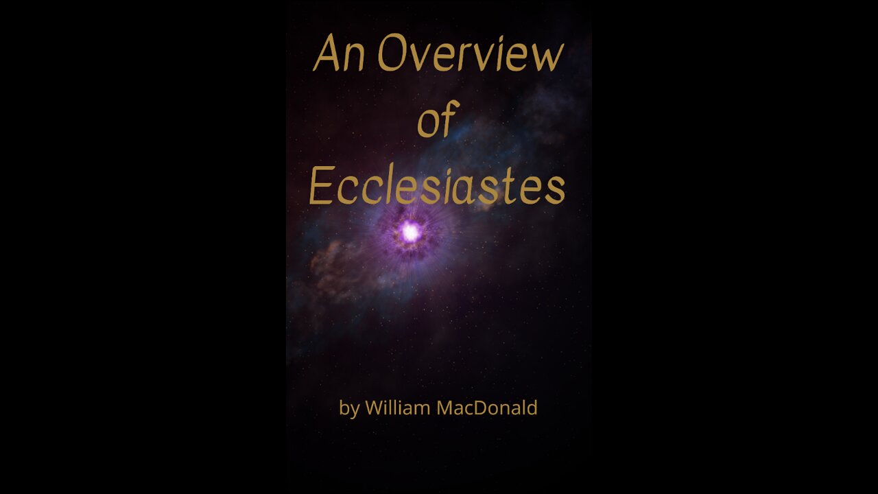 Articles and Writings by William MacDonald. An Overview of Ecclesiastes