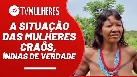 A situação das mulheres craôs, índias de verdade - TV Mulheres nº 149 - 27/11/22