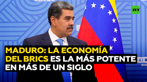 Maduro: El BRICS tiene la base económica más poderosa que haya existido en más de 100 años