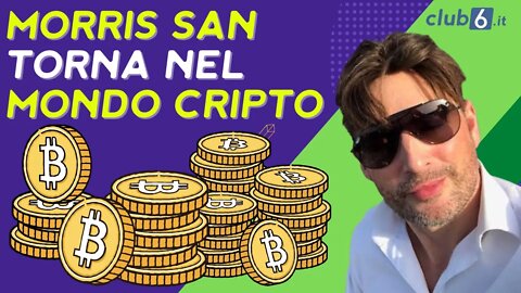 Il ritorno di Morris San nel mondo Crypto: ecco di cosa vi parlerò nel canale