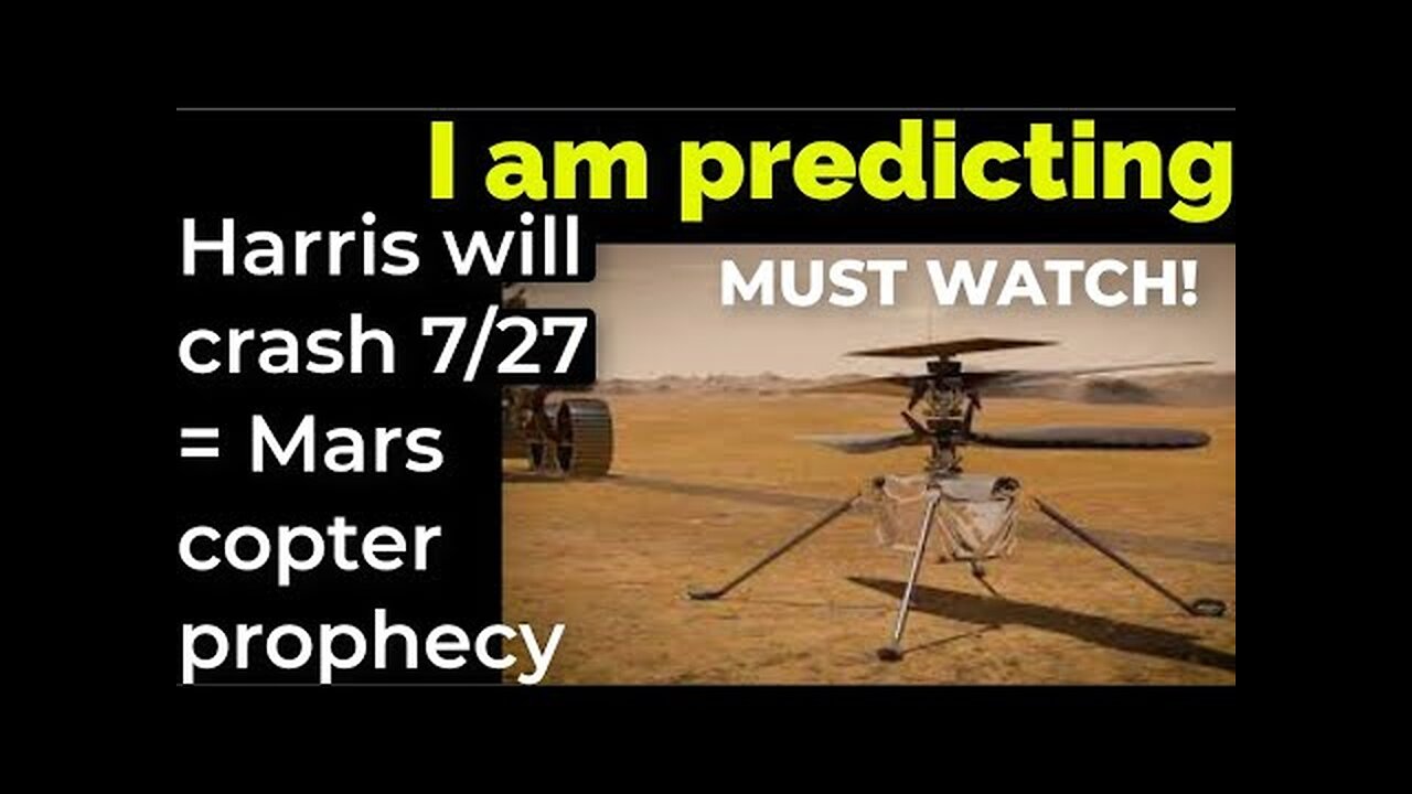 I am predicting: Harris' plane will crash July 27 = Mars helicopter prophecy MUST WATCH!!!